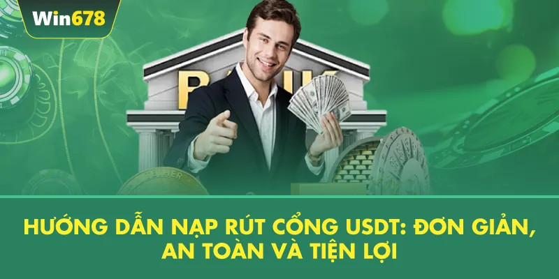 Hướng Dẫn Nạp Rút Cổng USDT: Đơn Giản, An Toàn và Tiện Lợi